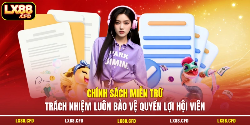 Chính sách miễn trừ trách nhiệm luôn bảo vệ quyền lợi hội viên