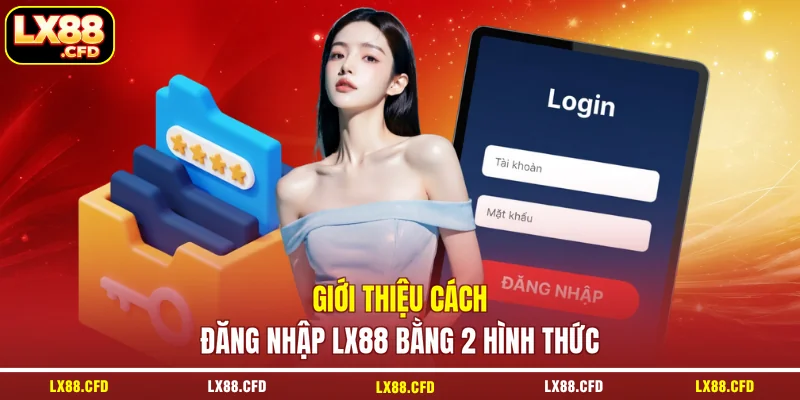 Đăng Nhập LX88 - Hướng Dẫn Truy Cập Bằng 2 Hình Thức