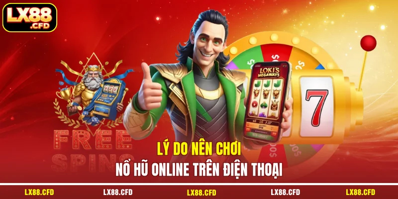 Lý do nên chơi nổ hũ online trên điện thoại