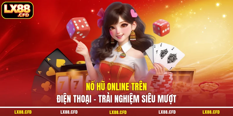 Nổ Hũ Online Trên Điện Thoại - Trải Nghiệm Siêu Mượt
