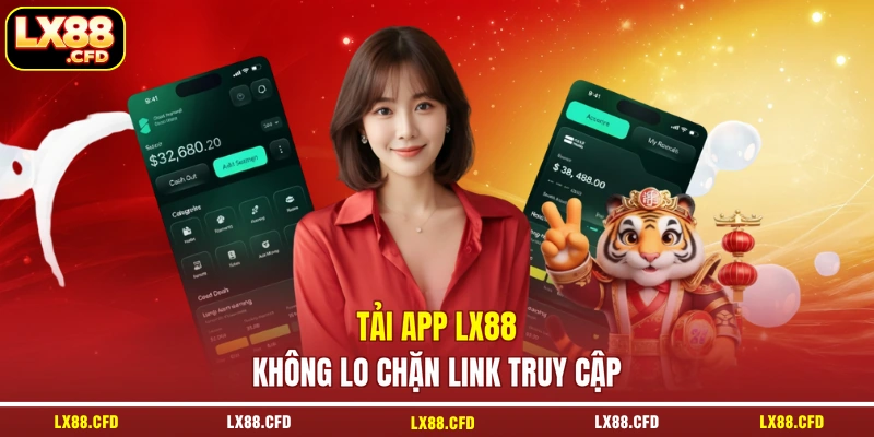 Tải app LX88 không lo chặn link truy cập